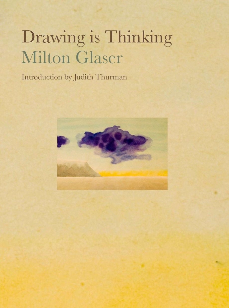 Drawing is Thinking by Milton Glaser, Overlook Press 2008
